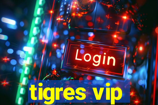 tigres vip